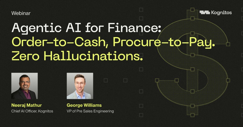 Agentic AI for Finance: Order-to-Cash, Procure-to-Pay. Zero Hallucinations. Webinar with Neeraj Mathur, Chief AI Officer, Kognitos, and George Williams, VP of Pre Sales Engineering.