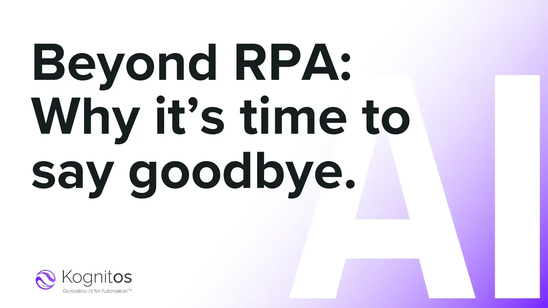 Beyond RPA: Why it’s time to say goodbye